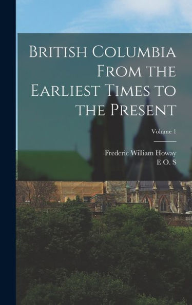 British Columbia From The Earliest Times To The Present; Volume 1