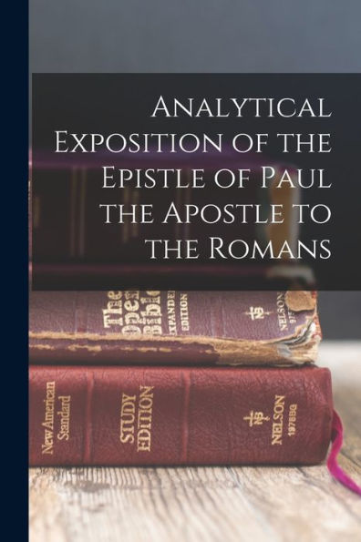 Analytical Exposition Of The Epistle Of Paul The Apostle To The Romans