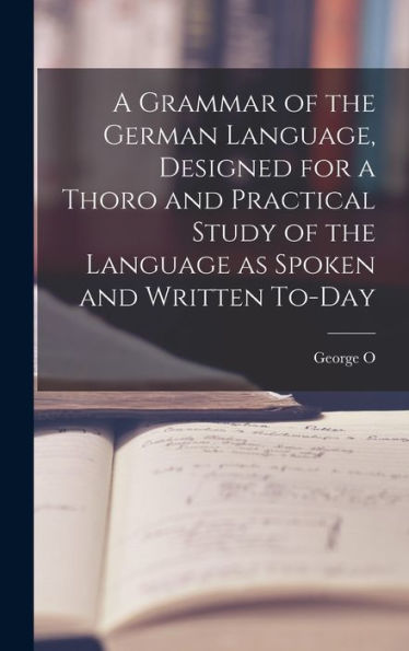 A Grammar Of The German Language, Designed For A Thoro And Practical Study Of The Language As Spoken And Written To-Day