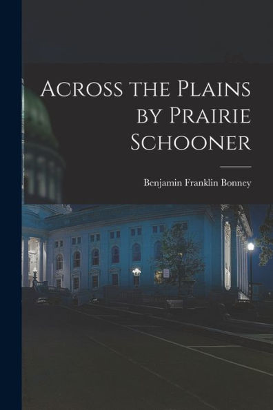 Across The Plains By Prairie Schooner