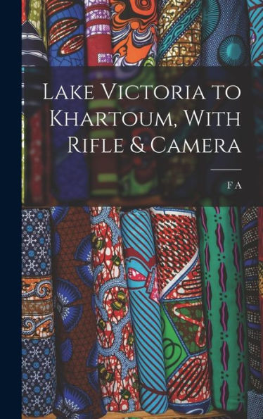 Lake Victoria To Khartoum, With Rifle & Camera