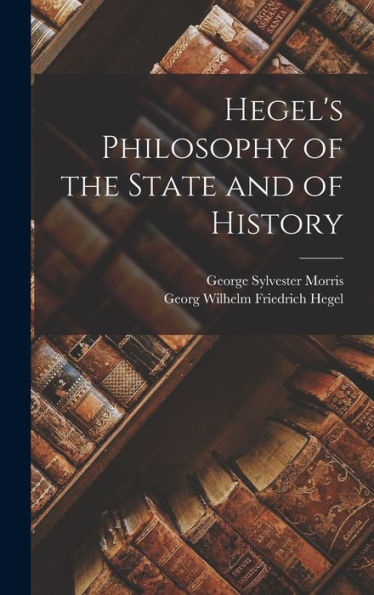 Hegel'S Philosophy Of The State And Of History