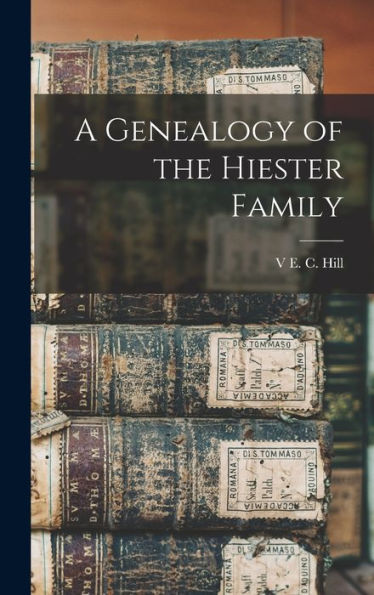 A Genealogy Of The Hiester Family