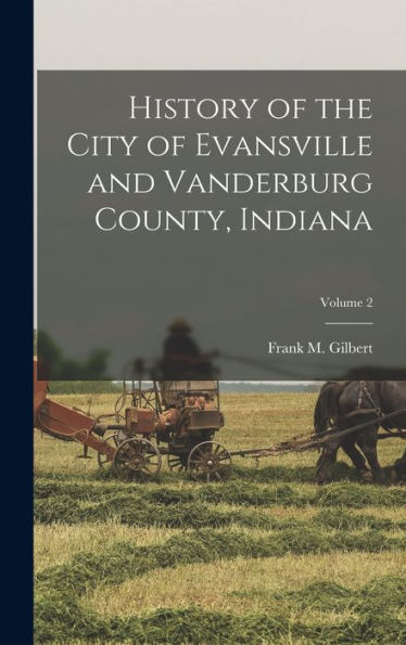 History Of The City Of Evansville And Vanderburg County, Indiana; Volume 2