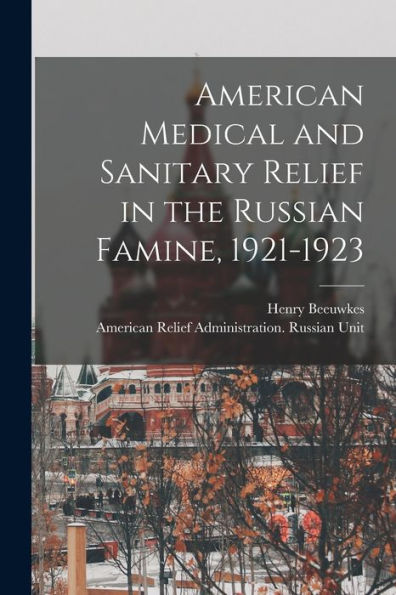 American Medical And Sanitary Relief In The Russian Famine, 1921-1923