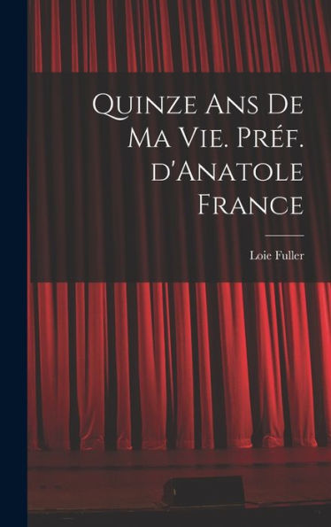 Quinze Ans De Ma Vie. Préf. D'Anatole France (French Edition)