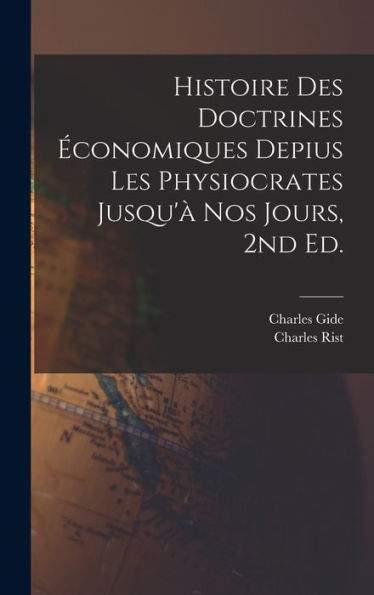 Histoire Des Doctrines Économiques Depius Les Physiocrates Jusqu'À Nos Jours, 2Nd Ed. (French Edition)