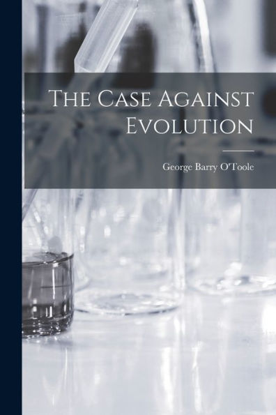 The Case Against Evolution