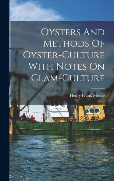 Oysters And Methods Of Oyster-Culture With Notes On Clam-Culture