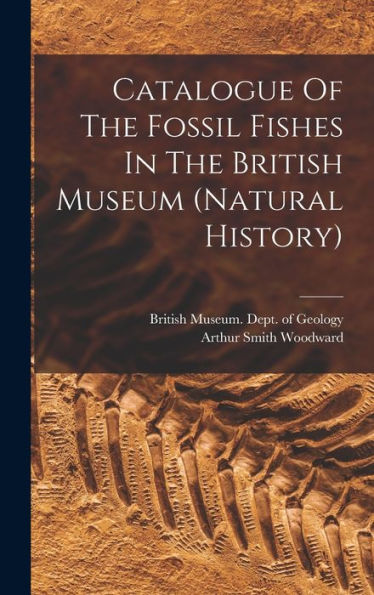 Catalogue Of The Fossil Fishes In The British Museum (Natural History)
