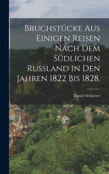 Bruchstücke Aus Einigen Reisen Nach Dem Südlichen Russland In Den Jahren 1822 Bis 1828. (German Edition)