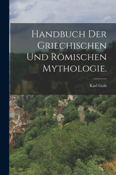 Handbuch Der Griechischen Und Römischen Mythologie. (German Edition)