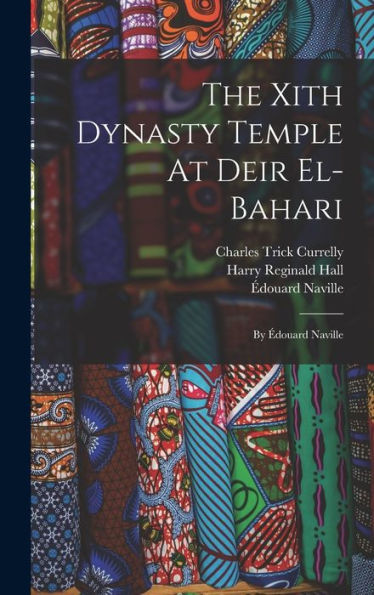 The Xith Dynasty Temple At Deir El-Bahari: By Édouard Naville