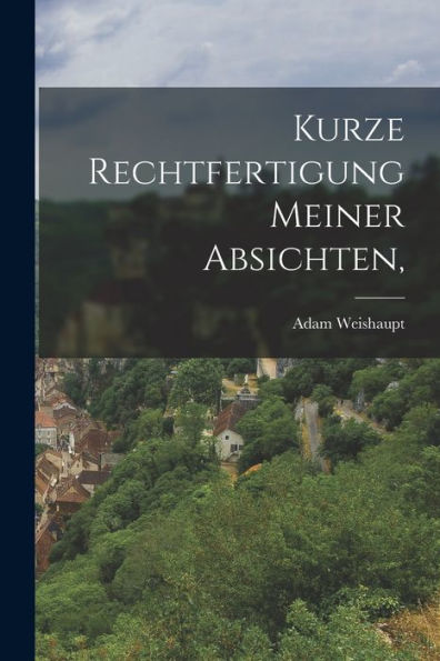 Kurze Rechtfertigung Meiner Absichten, (German Edition)