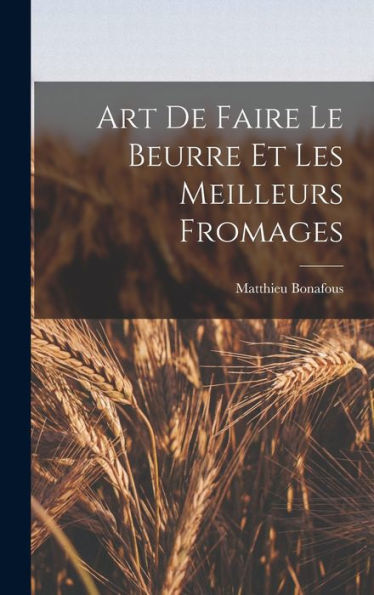 Art De Faire Le Beurre Et Les Meilleurs Fromages (French Edition)