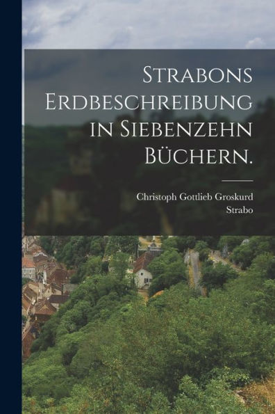 Strabons Erdbeschreibung In Siebenzehn Büchern. (German Edition)