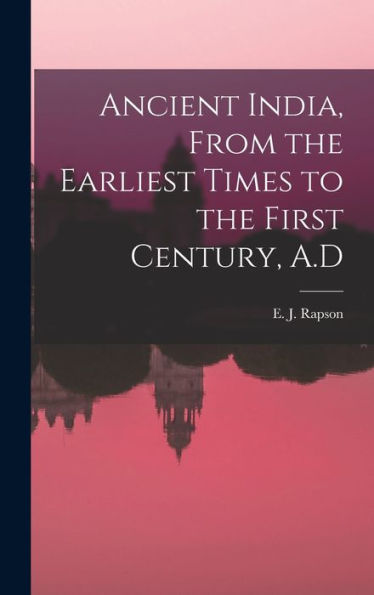 Ancient India, From The Earliest Times To The First Century, A.D