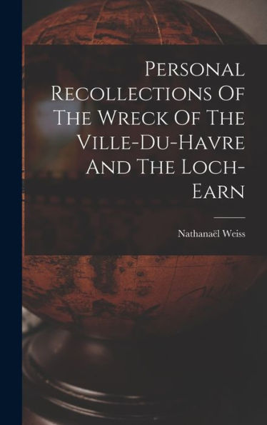 Personal Recollections Of The Wreck Of The Ville-Du-Havre And The Loch-Earn