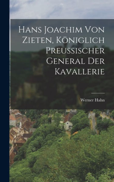 Hans Joachim Von Zieten, Königlich Preussischer General Der Kavallerie (German Edition)