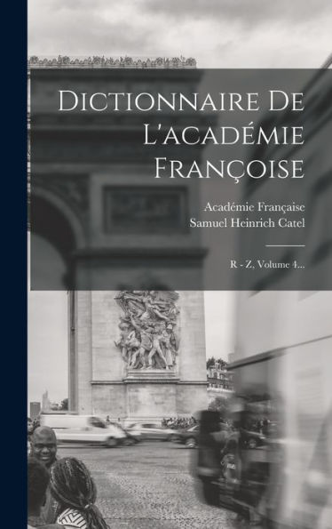 Dictionnaire De L'Académie Françoise: R - Z, Volume 4... (French Edition)