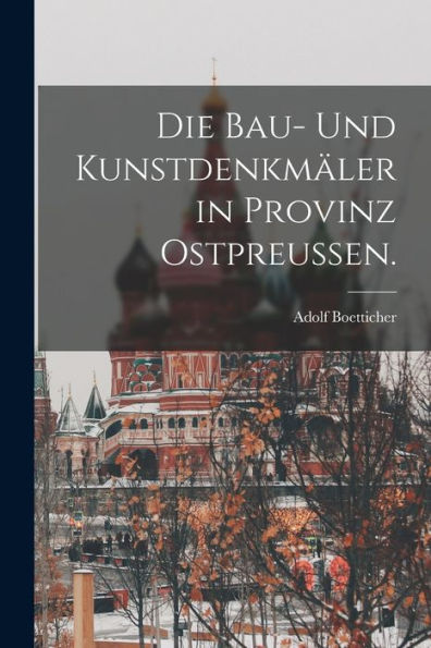 Die Bau- Und Kunstdenkmäler In Provinz Ostpreußen. (German Edition)
