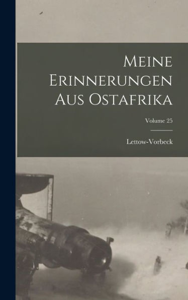 Meine Erinnerungen Aus Ostafrika; Volume 25 (German Edition)