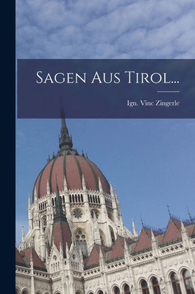 Sagen Aus Tirol... (German Edition)