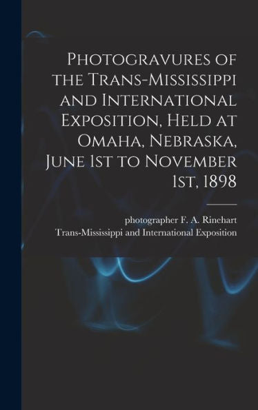 Photogravures Of The Trans-Mississippi And International Exposition, Held At Omaha, Nebraska, June 1St To November 1St, 1898
