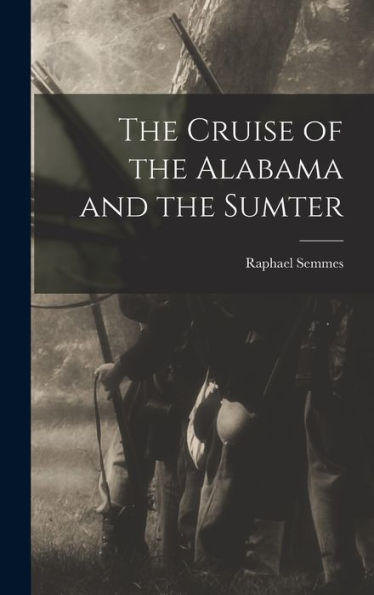 The Cruise Of The Alabama And The Sumter
