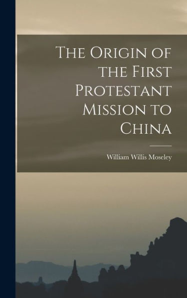 The Origin Of The First Protestant Mission To China