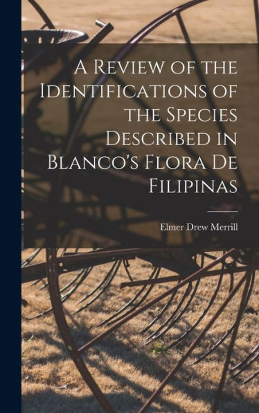 A Review Of The Identifications Of The Species Described In Blanco'S Flora De Filipinas
