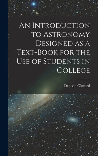 An Introduction To Astronomy Designed As A Text-Book For The Use Of Students In College