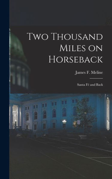 Two Thousand Miles On Horseback: Santa Fé And Back