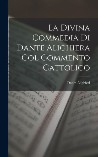 La Divina Commedia Di Dante Alighiera Col Commento Cattolico (Spanish Edition)