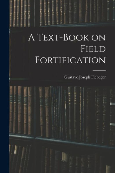 A Text-Book On Field Fortification