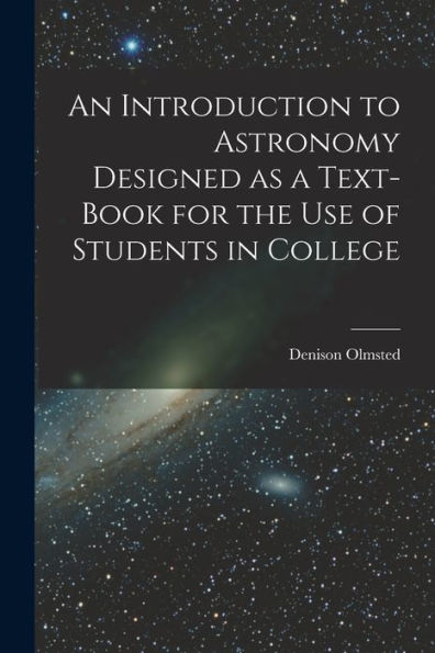 An Introduction To Astronomy Designed As A Text-Book For The Use Of Students In College