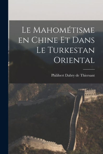 Le Mahométisme En Chine Et Dans Le Turkestan Oriental (French Edition)