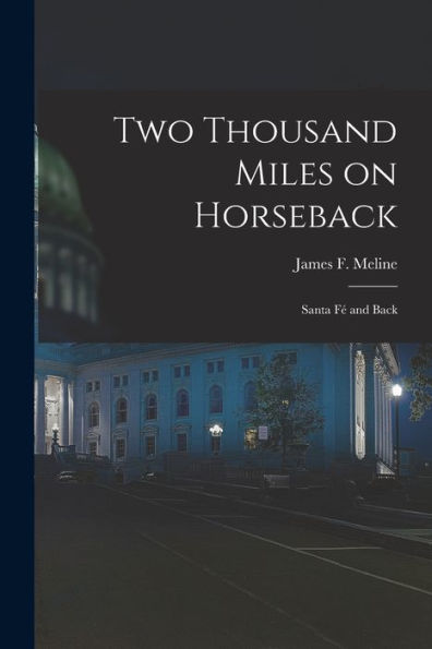Two Thousand Miles On Horseback: Santa Fé And Back