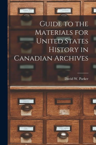Guide To The Materials For United States History In Canadian Archives