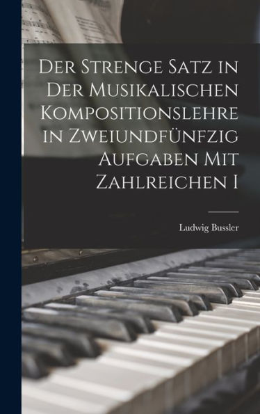 Der Strenge Satz In Der Musikalischen Kompositionslehre In Zweiundfünfzig Aufgaben Mit Zahlreichen I