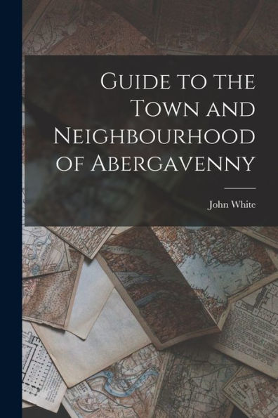 Guide To The Town And Neighbourhood Of Abergavenny