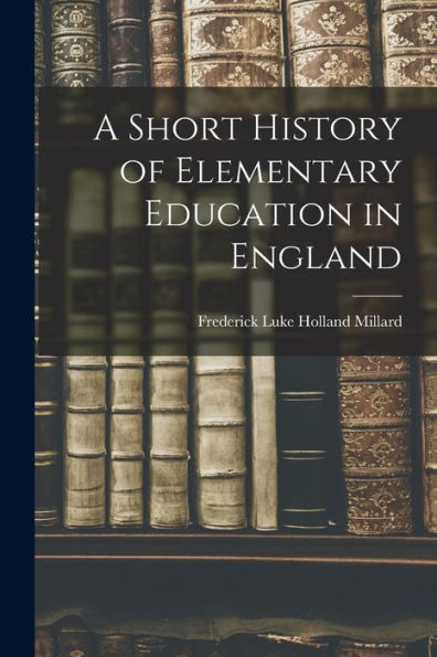 A Short History Of Elementary Education In England