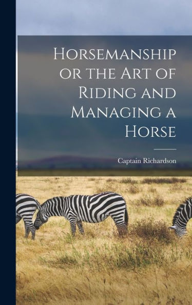 Horsemanship Or The Art Of Riding And Managing A Horse