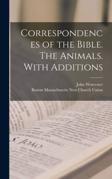 Correspondences Of The Bible. The Animals. With Additions