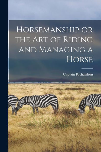 Horsemanship Or The Art Of Riding And Managing A Horse