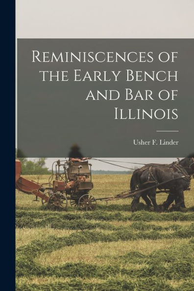 Reminiscences Of The Early Bench And Bar Of Illinois