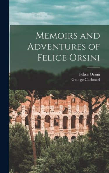 Memoirs And Adventures Of Felice Orsini