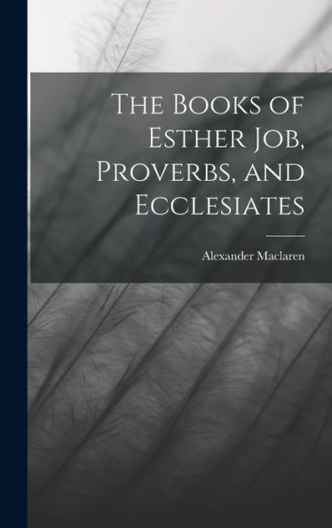 The Books Of Esther Job, Proverbs, And Ecclesiates
