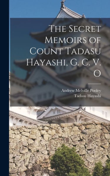 The Secret Memoirs Of Count Tadasu Hayashi, G. C. V. O