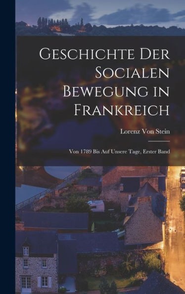 Geschichte Der Socialen Bewegung In Frankreich: Von 1789 Bis Auf Unsere Tage, Erster Band (German Edition)